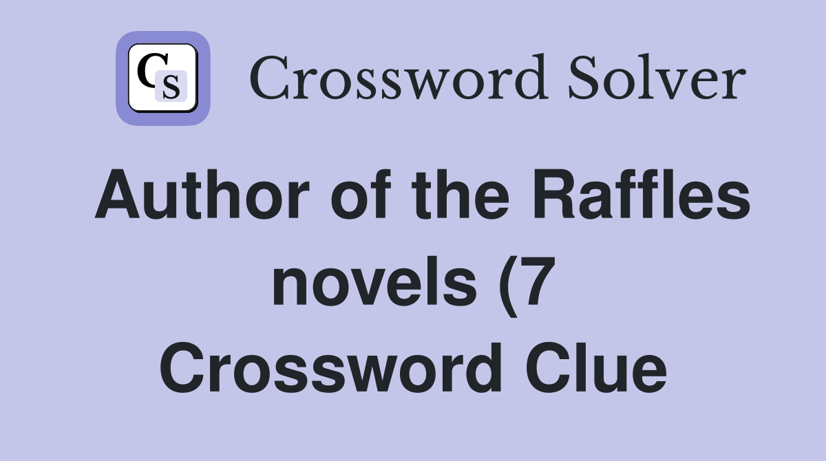 Author of the Raffles novels (7) Crossword Clue Answers Crossword Author of the Raffles novels (7) Crossword Clue Answers Crossword