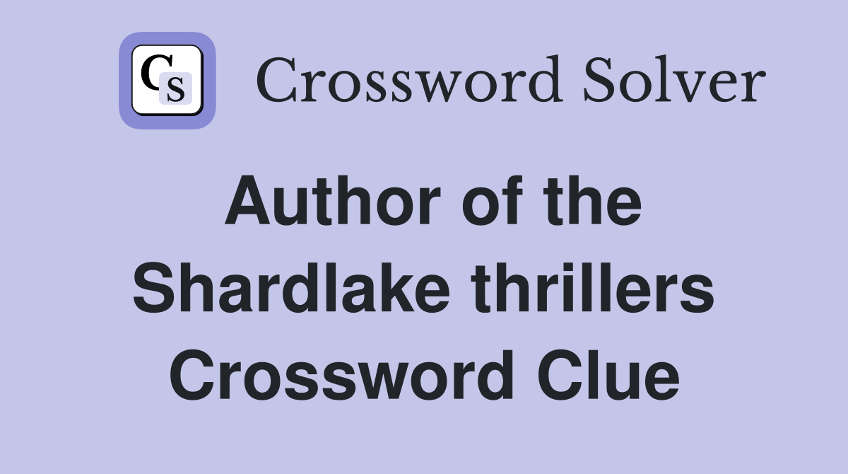 Author of the Shardlake thrillers Crossword Clue
