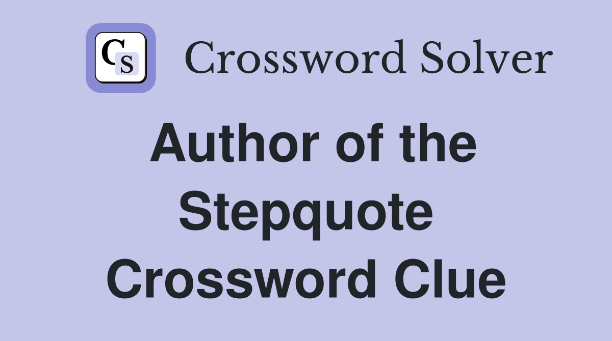 Author of the Stepquote Crossword Clue