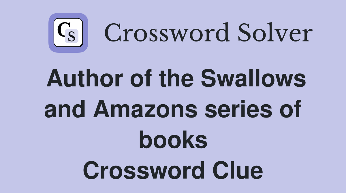 Author of the Swallows and Amazons series of books Crossword Clue