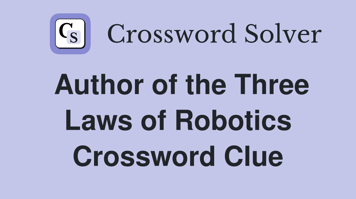 Author of the Three Laws of Robotics Crossword Clue