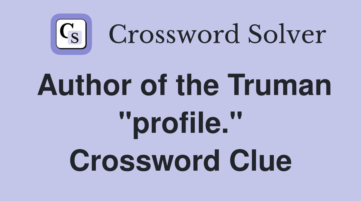 Author of the Truman "profile." Crossword Clue