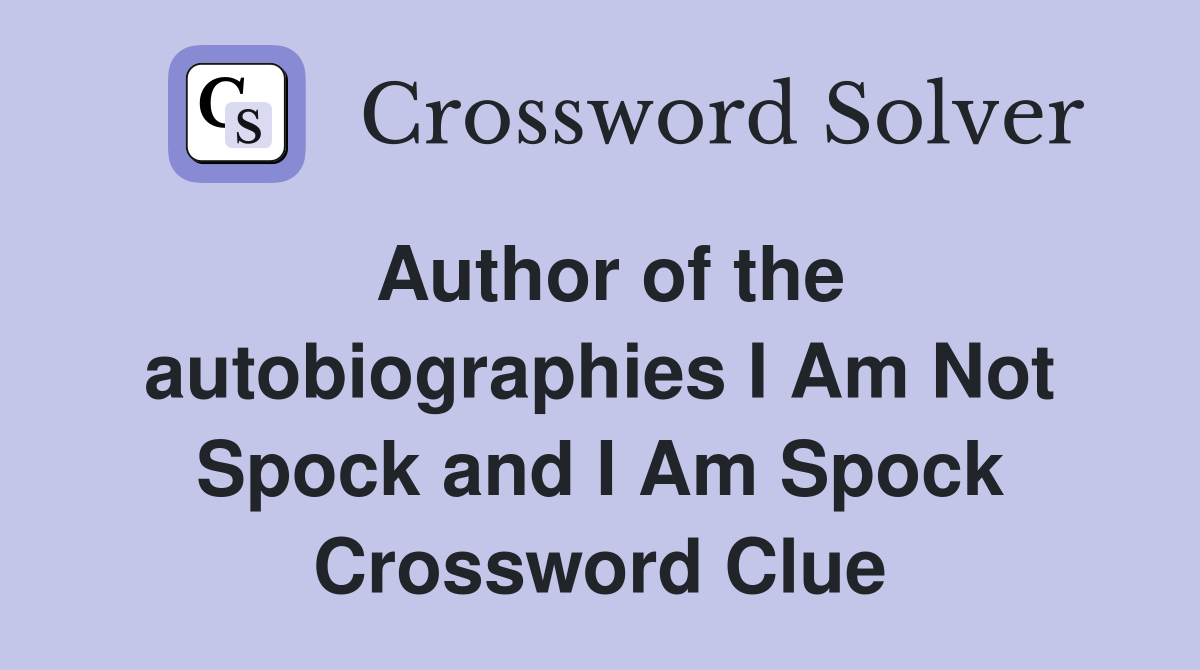 Author of the autobiographies I Am Not Spock and I Am Spock Crossword Clue