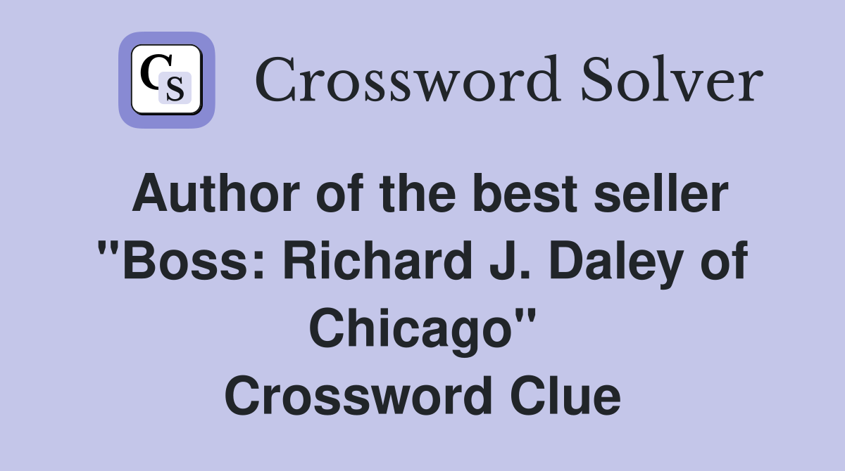 Author of the best seller "Boss: Richard J. Daley of Chicago" Crossword Clue