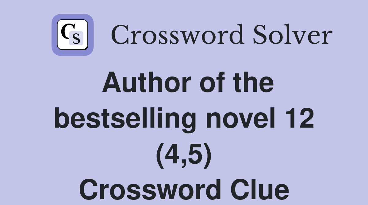 Author of the bestselling novel 12 (4,5) Crossword Clue
