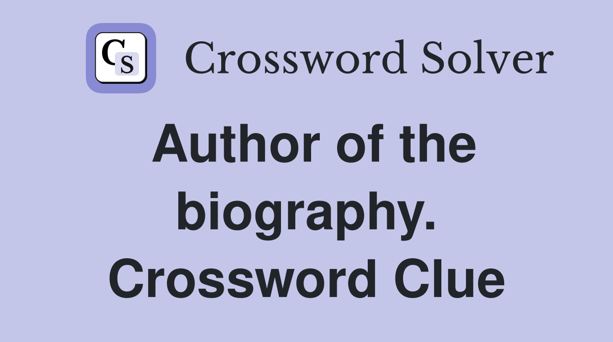 Author of the biography. Crossword Clue