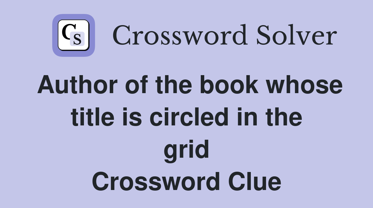 Author of the book whose title is circled in the grid Crossword Clue
