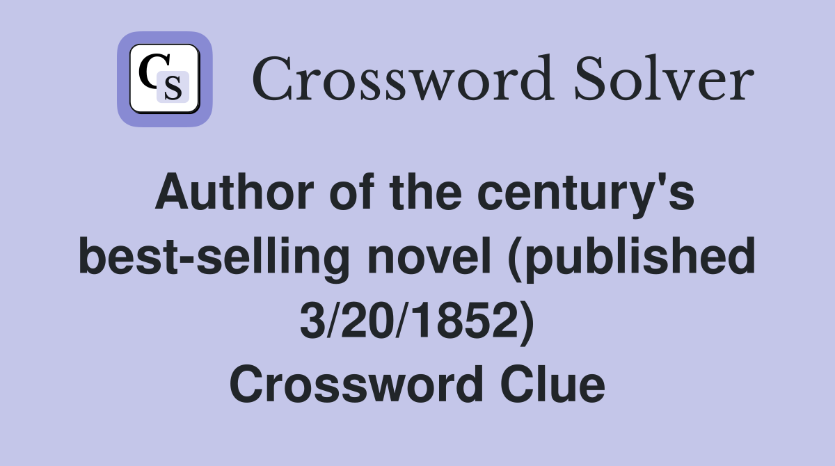 Author of the century's best-selling novel (published 3/20/1852) Crossword Clue