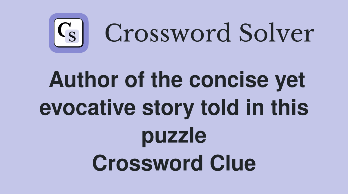 Author of the concise yet evocative story told in this puzzle Crossword Clue