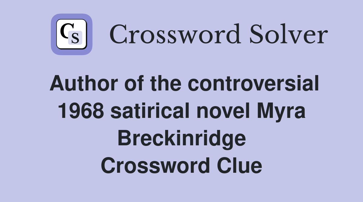 Author of the controversial 1968 satirical novel Myra Breckinridge Crossword Clue