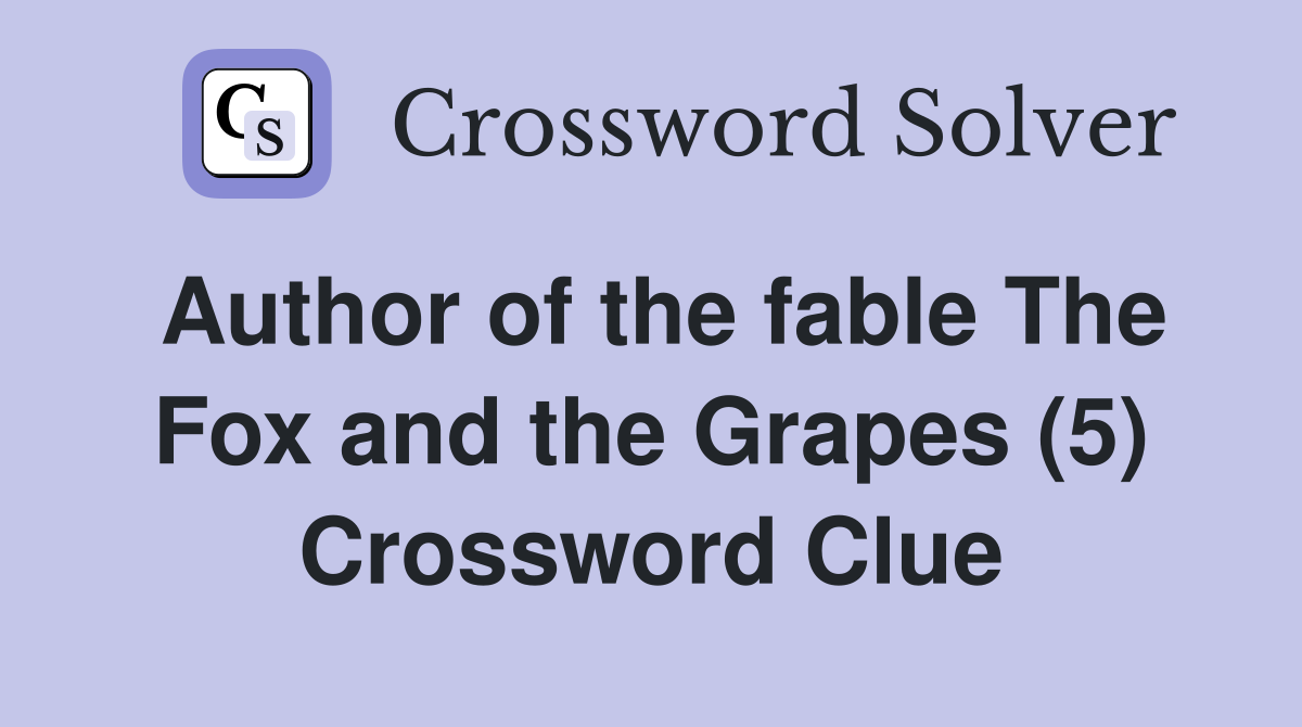 Author of the fable The Fox and the Grapes (5) Crossword Clue