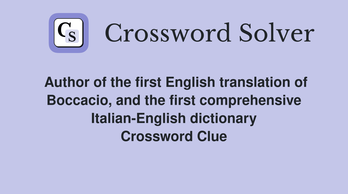 Author of the first English translation of Boccacio, and the first comprehensive Italian-English dictionary Crossword Clue