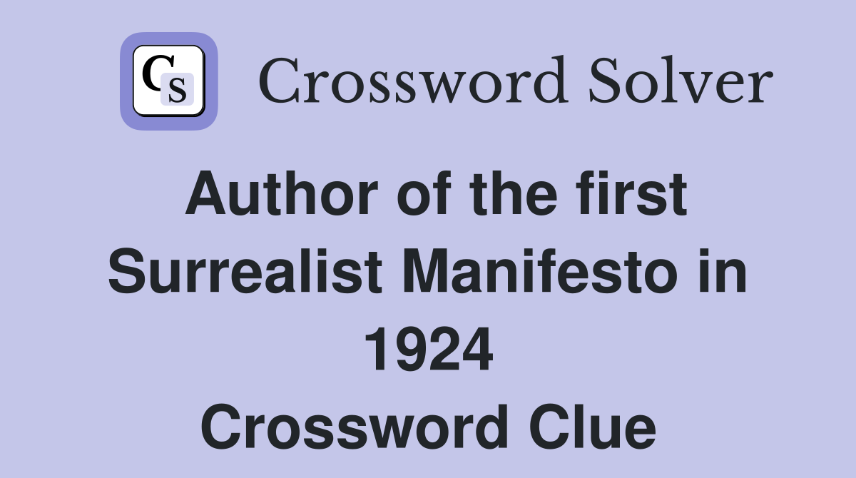 Author of the first Surrealist Manifesto in 1924 Crossword Clue