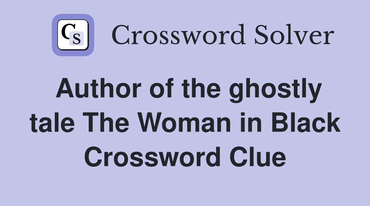 Author of the ghostly tale The Woman in Black Crossword Clue