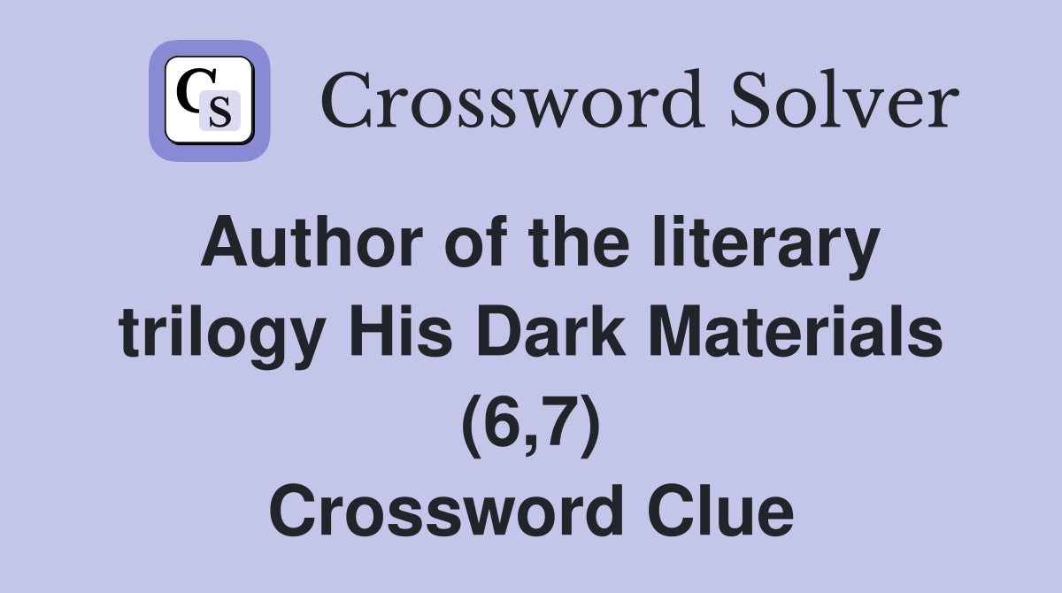 Author of the literary trilogy His Dark Materials (6,7) Crossword Clue