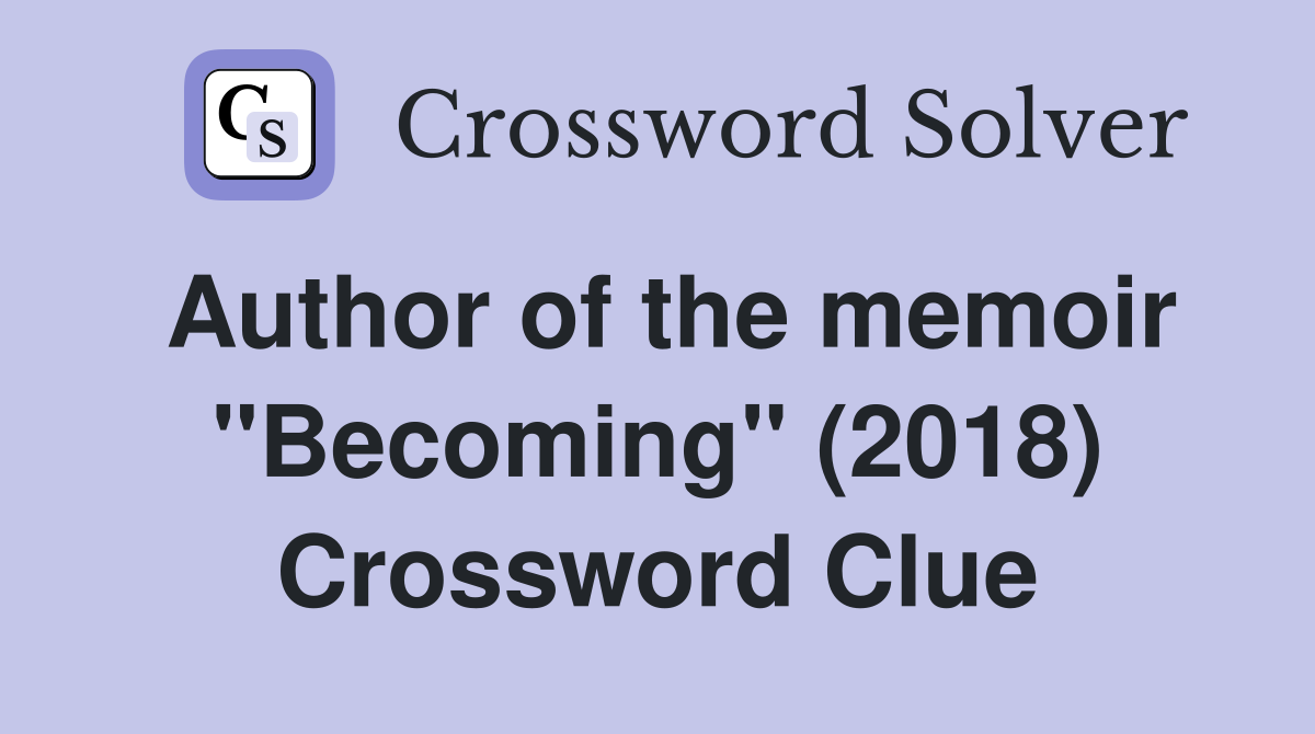 Author of the memoir "Becoming" (2018) Crossword Clue
