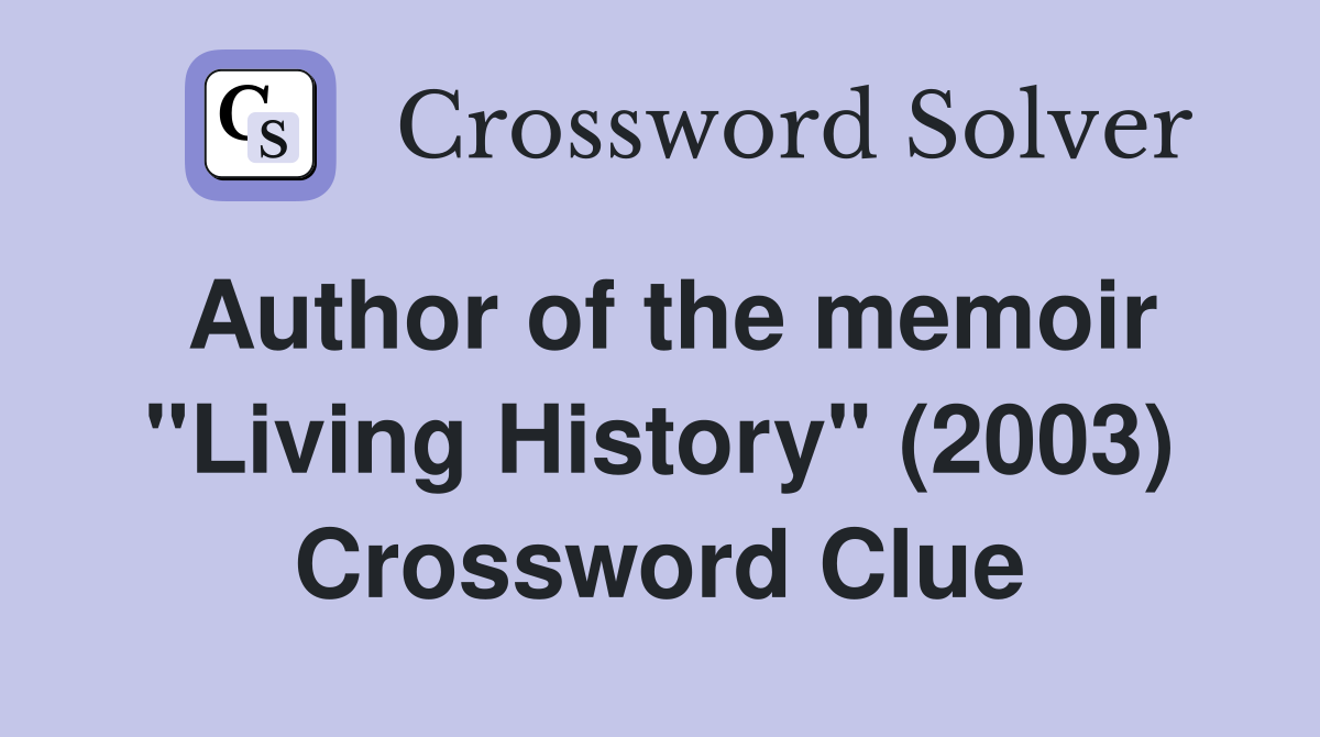 Author of the memoir "Living History" (2003) Crossword Clue