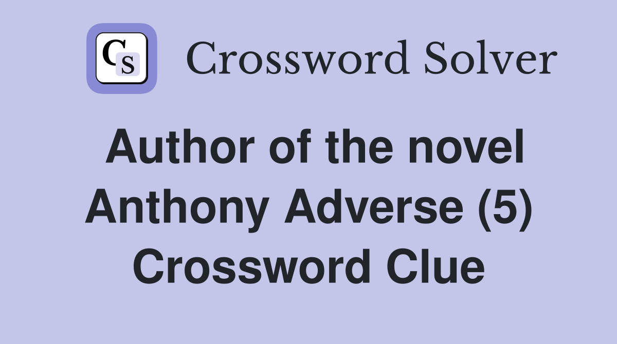 Author of the novel Anthony Adverse (5) Crossword Clue