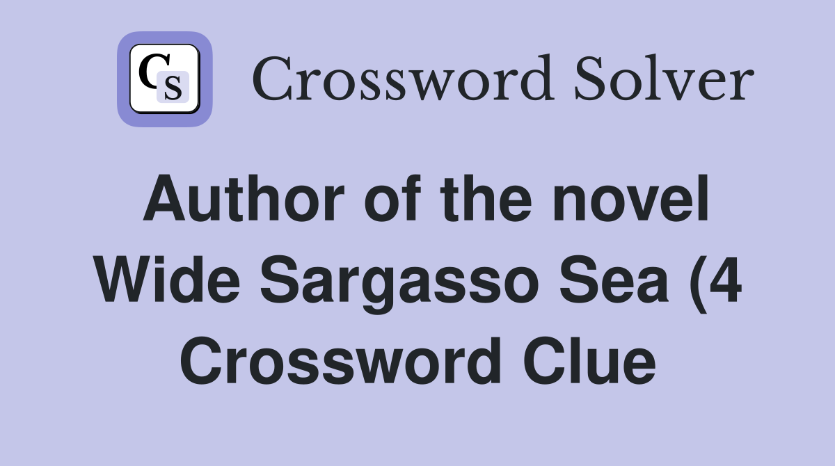 Author of the novel Wide Sargasso Sea (4) Crossword Clue Answers Author of the novel Wide Sargasso Sea (4) Crossword Clue Answers