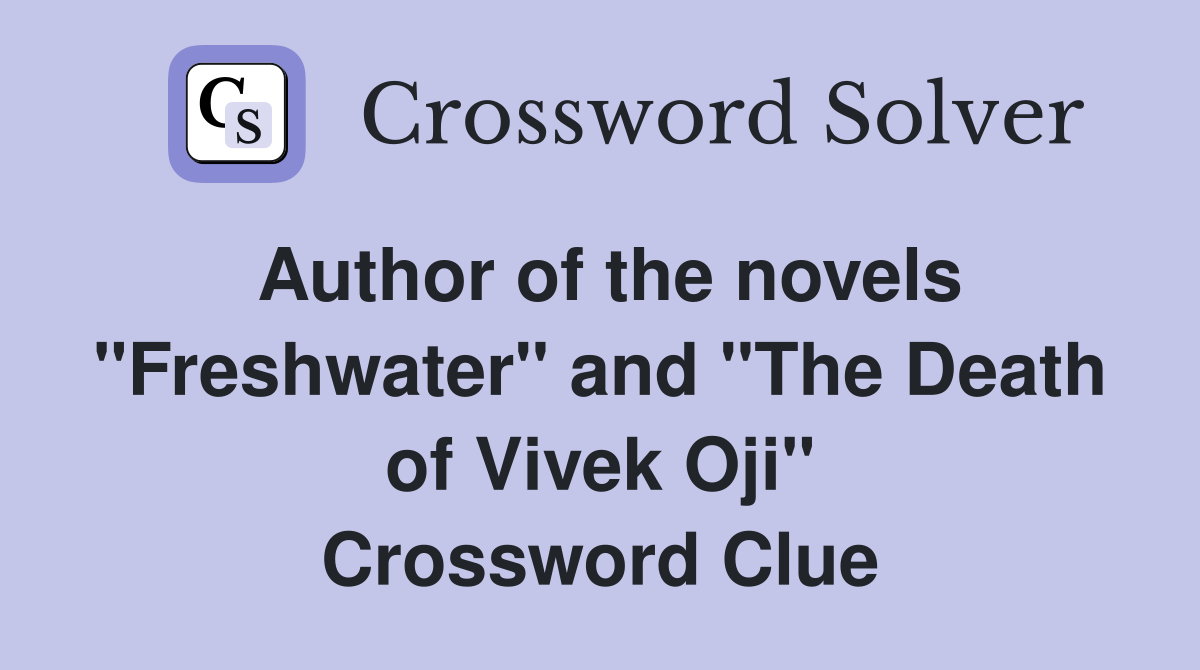 Author of the novels quot Freshwater quot and quot The Death of Vivek Oji