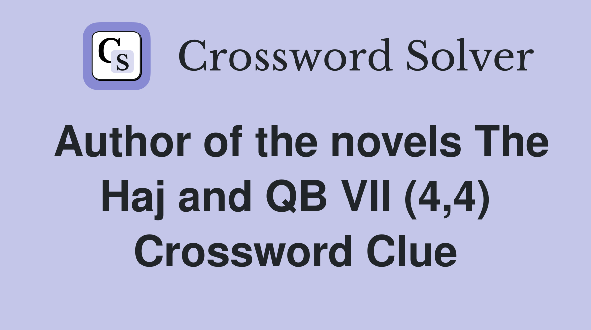Author of the novels The Haj and QB VII (4,4) Crossword Clue