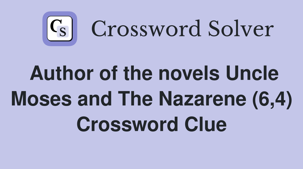 Author of the novels Uncle Moses and The Nazarene (6,4) Crossword Clue