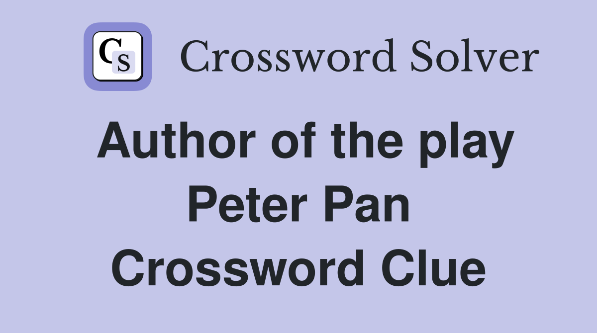 Author of the play Peter Pan Crossword Clue