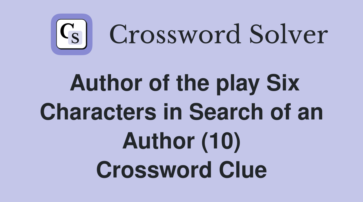 Author of the play Six Characters in Search of an Author (10) Crossword Clue