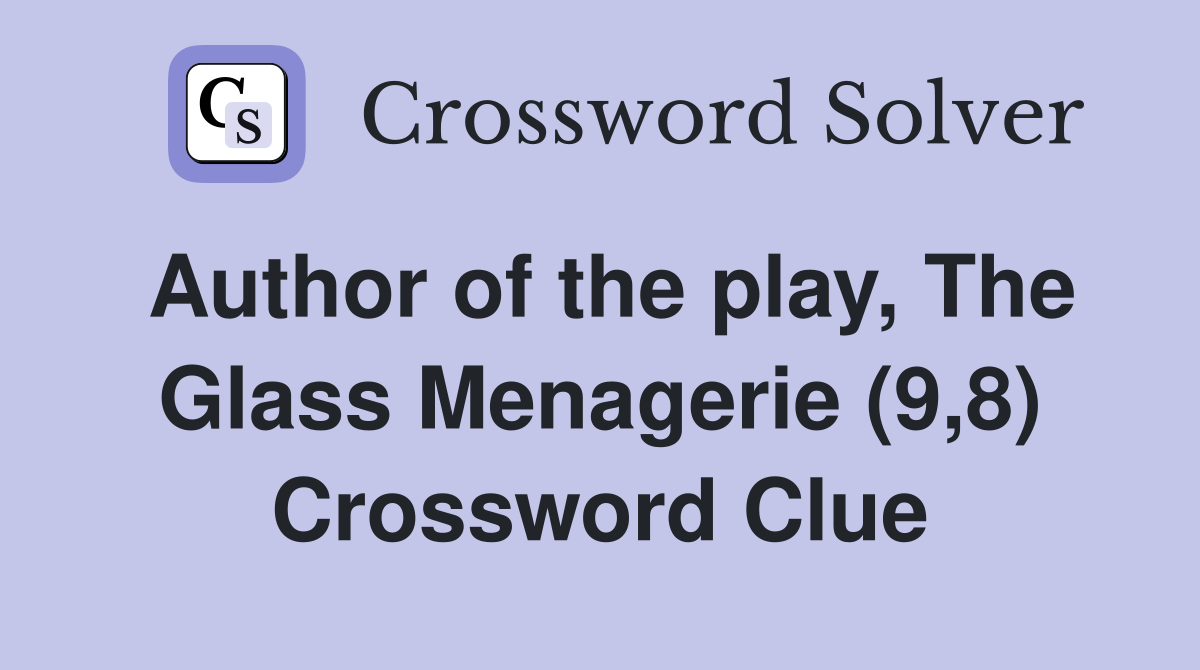 Author of the play, The Glass Menagerie (9,8) Crossword Clue