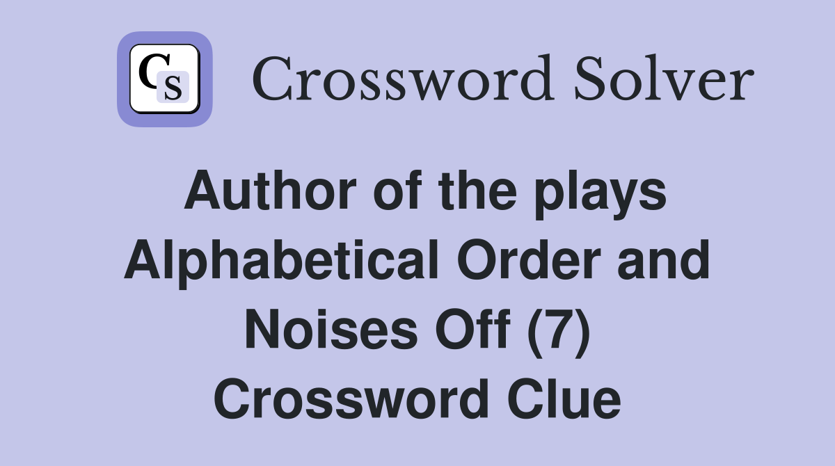 Author of the plays Alphabetical Order and Noises Off (7) Crossword Clue