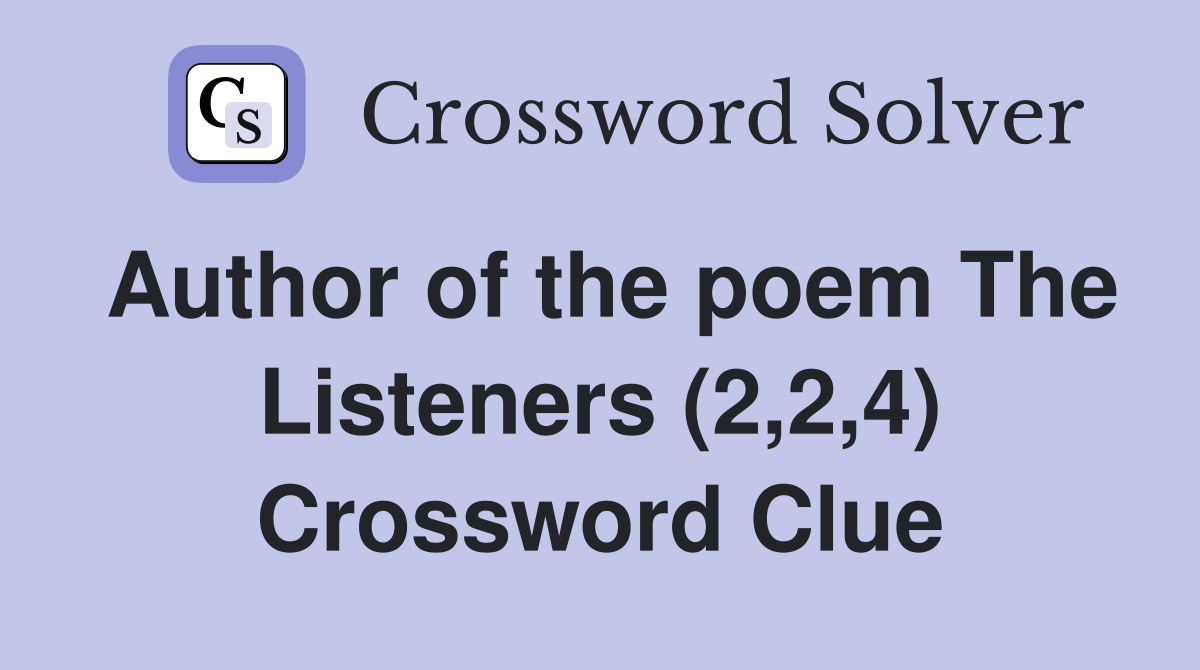 Author of the poem The Listeners (2,2,4) Crossword Clue