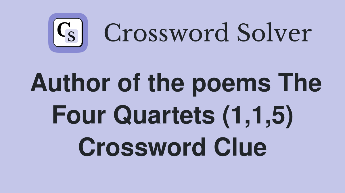 Author of the poems The Four Quartets (1,1,5) Crossword Clue