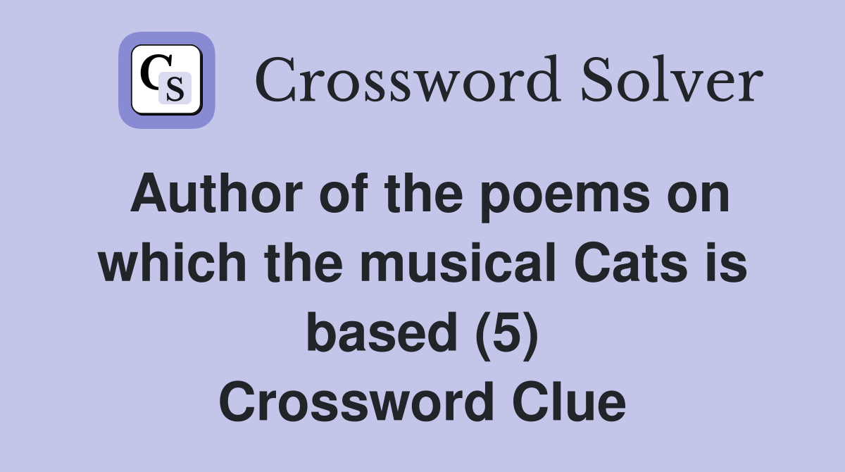 Author of the poems on which the musical Cats is based (5) Crossword Clue