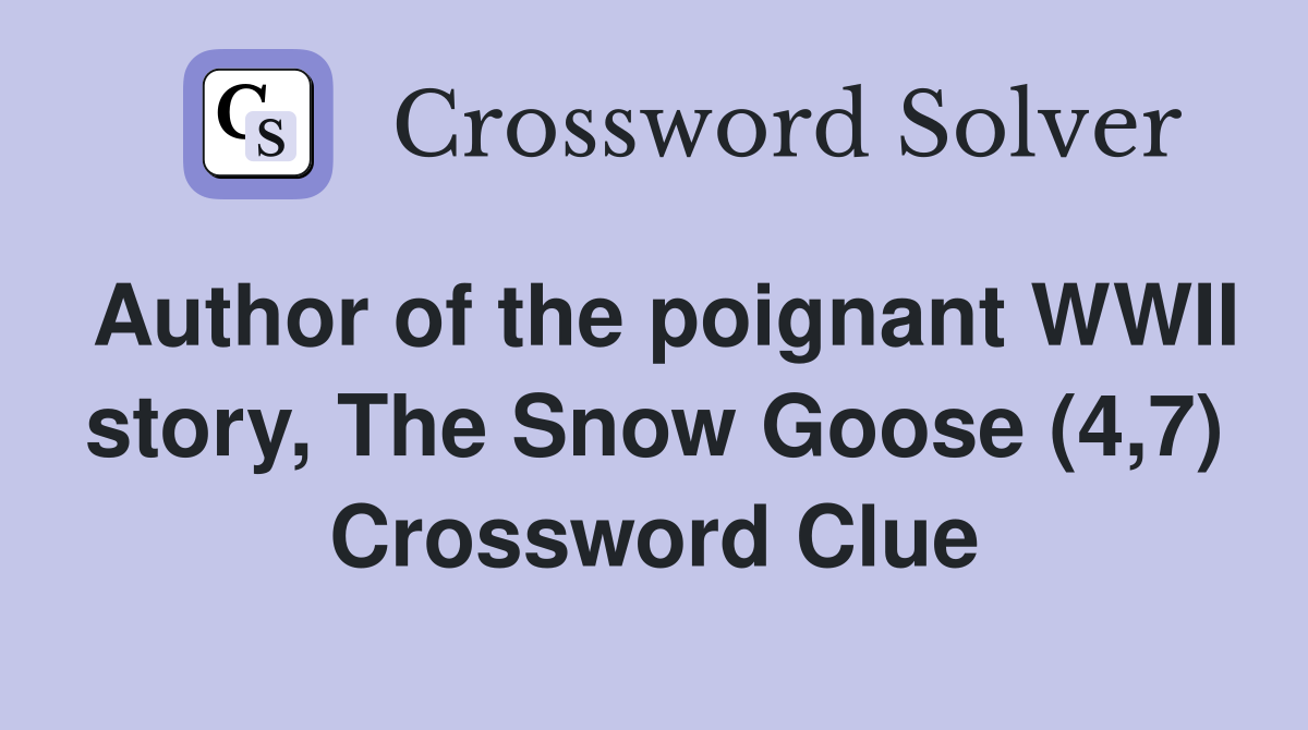 Author of the poignant WWII story, The Snow Goose (4,7) Crossword Clue