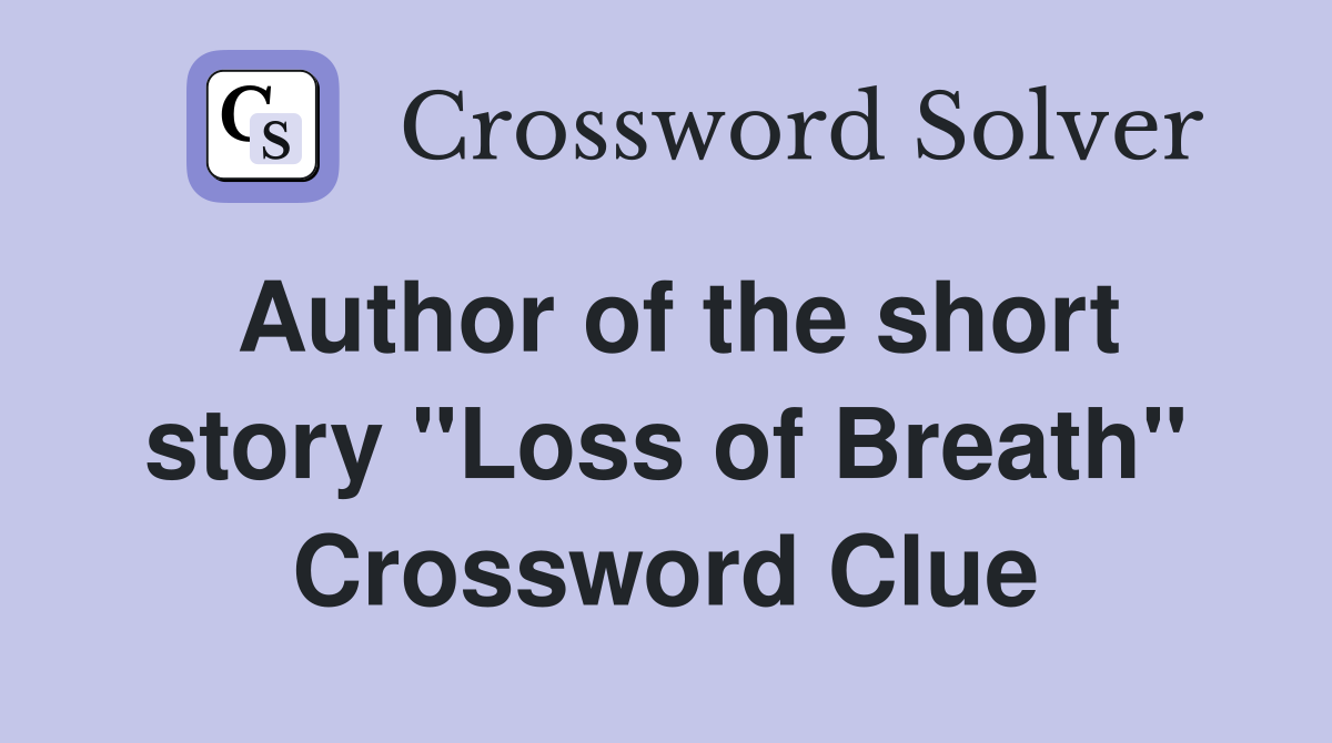 Author of the short story "Loss of Breath" Crossword Clue