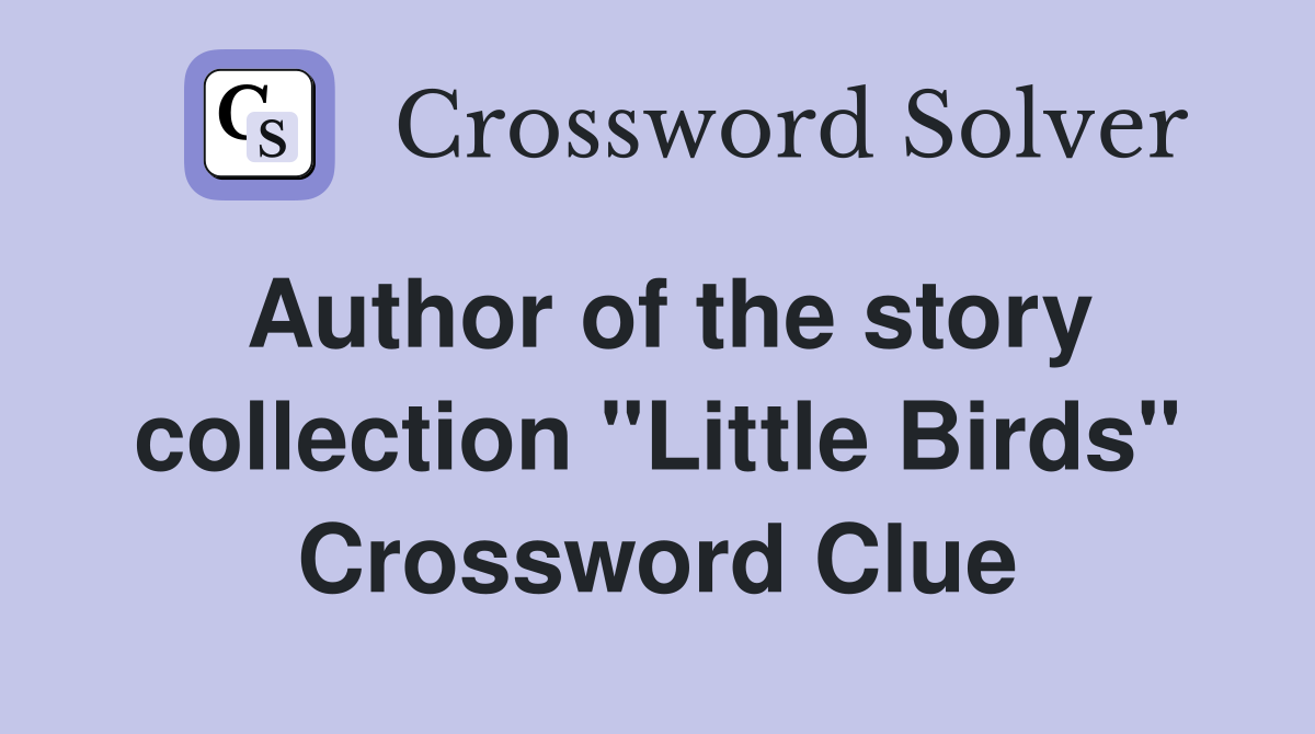 Author of the story collection "Little Birds" Crossword Clue