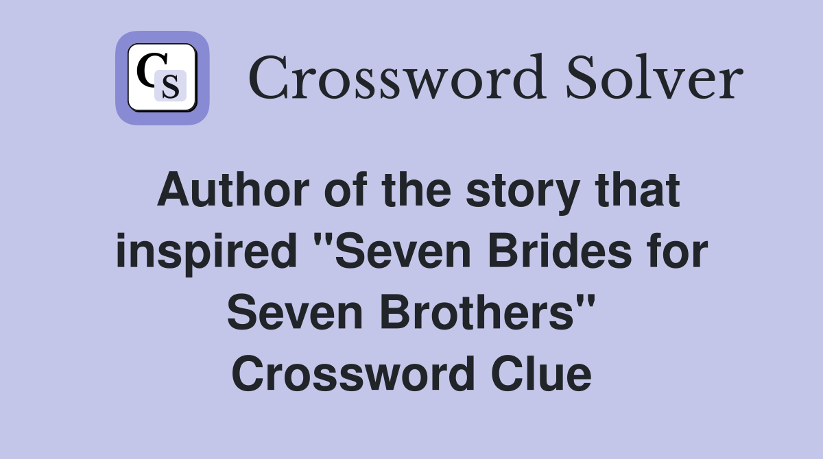 Author of the story that inspired "Seven Brides for Seven Brothers" Crossword Clue