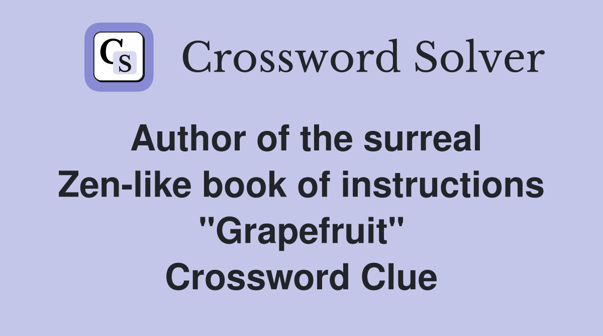Author of the surreal Zen-like book of instructions "Grapefruit" Crossword Clue