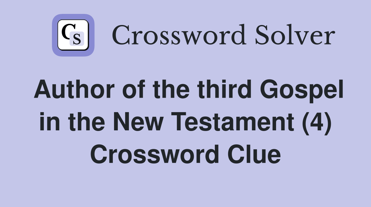 Author of the third Gospel in the New Testament (4) Crossword Clue