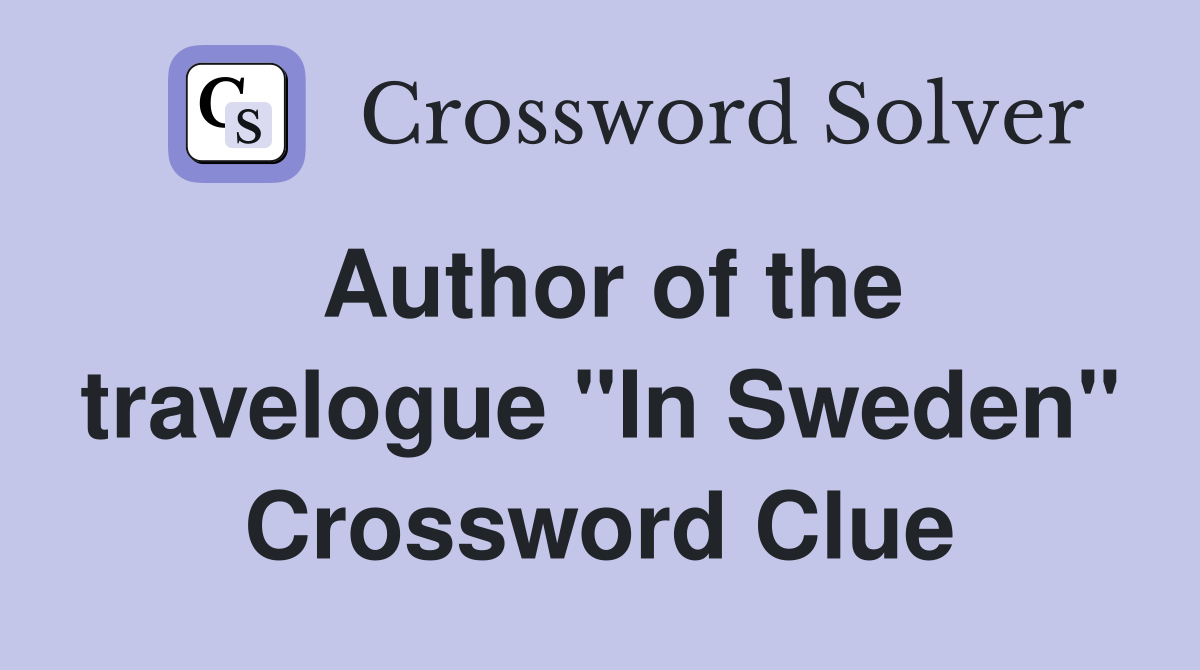 Author of the travelogue "In Sweden" Crossword Clue