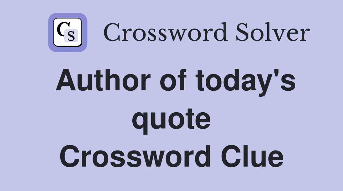 Author of today's quote Crossword Clue