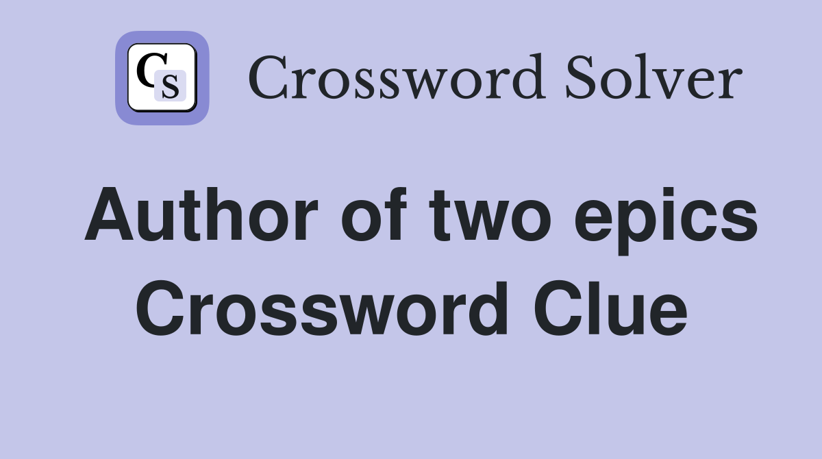 Author of two epics Crossword Clue