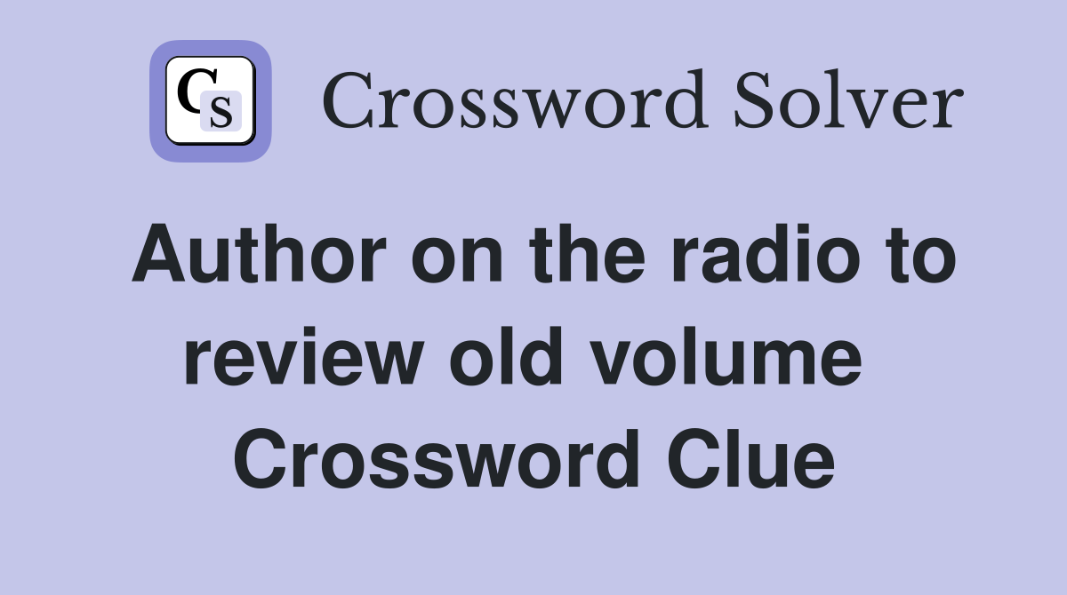 Author on the radio to review old volume  Crossword Clue