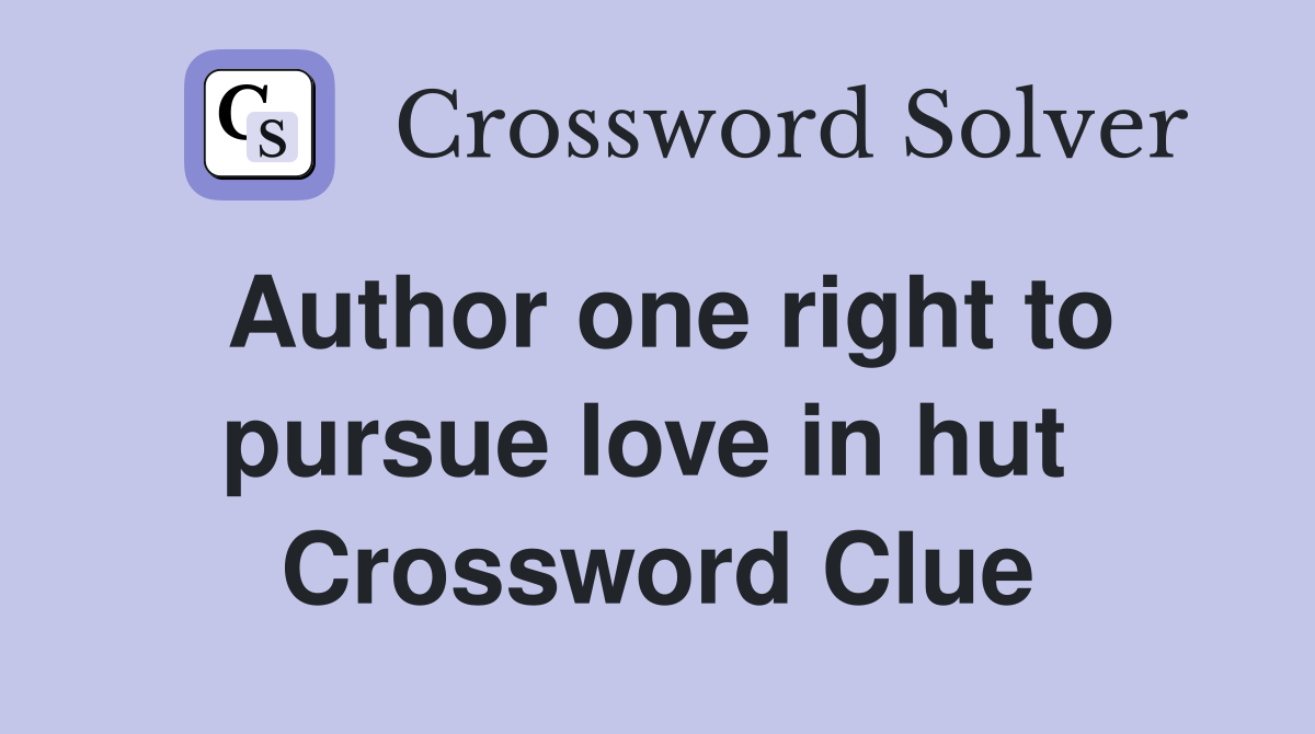 Author one right to pursue love in hut  Crossword Clue