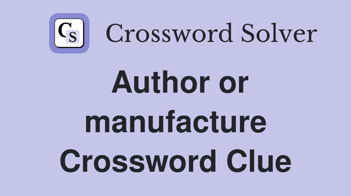 Author or manufacture Crossword Clue