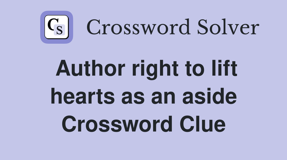 Author right to lift hearts as an aside Crossword Clue