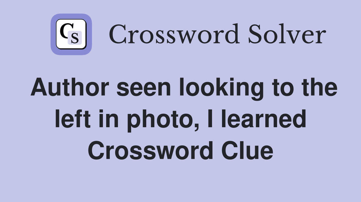 Author seen looking to the left in photo, I learned Crossword Clue