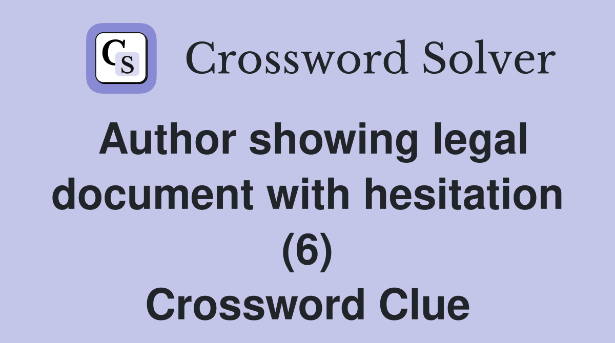 Author showing legal document with hesitation (6) Crossword Clue