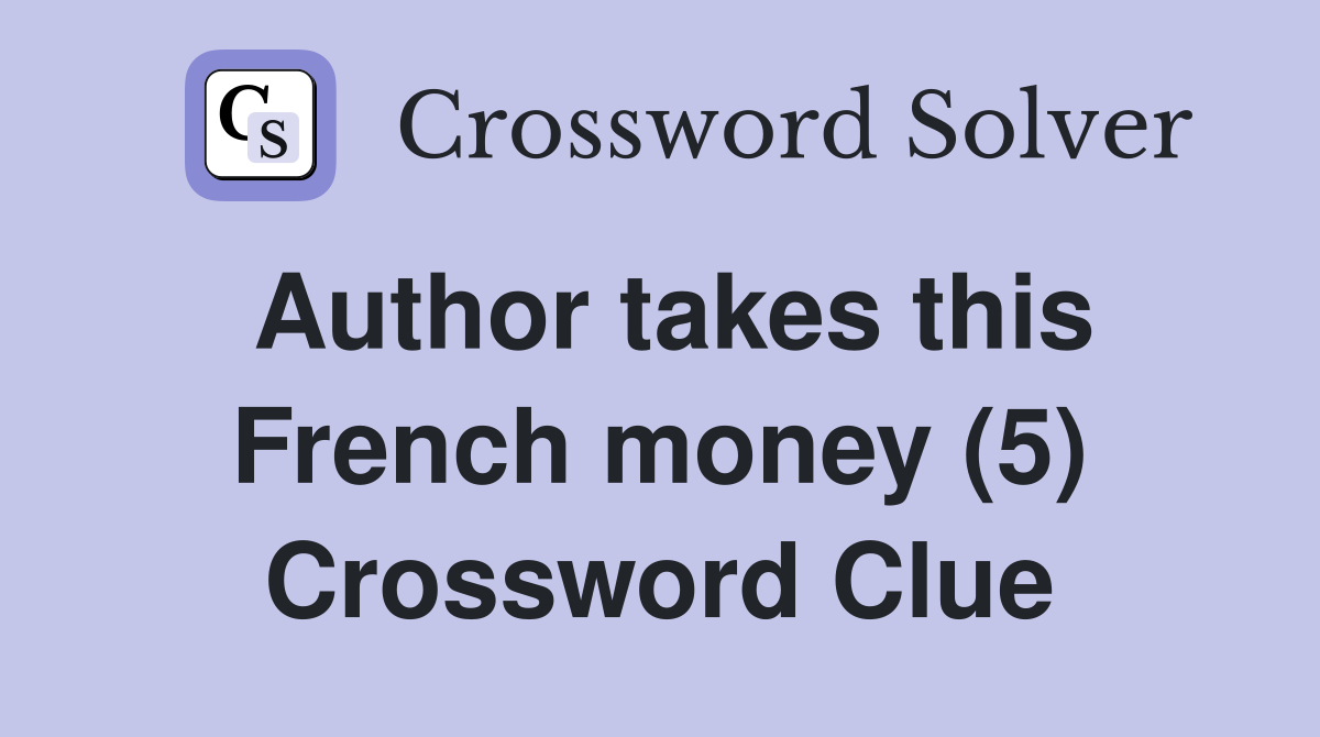 Author takes this French money (5) Crossword Clue