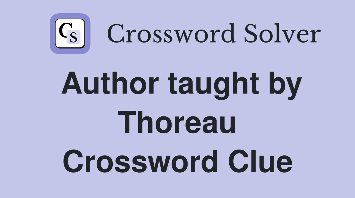Author taught by Thoreau Crossword Clue